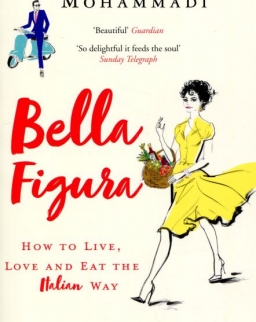 Kamin Mohammadi: Bella Figura: How to Live, Love and Eat the Italian Way
