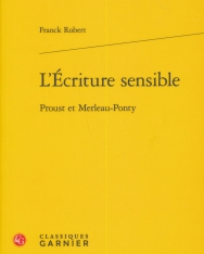 Franck Robert: L'Écriture sensible - Proust et Merleau-Ponty