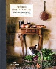 Mimi Thorisson: French Country Cooking: Meals and Moments from a Village in the Vineyards