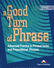 A Good Turn of Phrase - Advanced Practice in Phrasal Verbs and Prepositional Phrases Student's Book