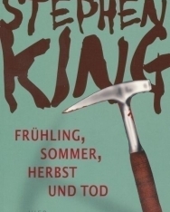 Stephen King: Frühling, Sommer, Herbst und Tod: Vier Kurzromane