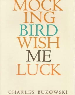 Charles Bukowski: Mockingbird Wish Me Luck