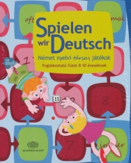 Spielen wir Deutsch - Német nyelvi társas játékok - Foglalkoztató füzet 8-10 éveseknek