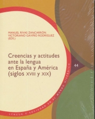 Creencias y actitudes ante la lengua en Espana y América (siglos XVIII y XIX)