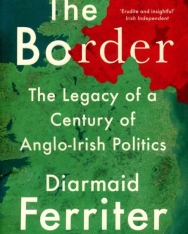 Diarmaid Ferriter: The Border: The Legacy of a Century of Anglo-Irish Politics
