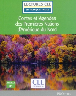 Contes et légendes des Premieres Nations d'Amérique du Nord - Niveau 3/B1 - Lecture CLE en français facile - Livre