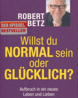Robert Betz: Willst du normal sein oder glücklich?