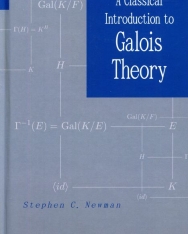 Stephen C. Newman: A Classical Introduction to Galois Theory