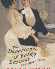 Oscar Wilde: The Importance of Being Earnest and Other Plays
