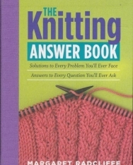 The Knitting Answer Book: Solutions to Every Problem You'll Ever Face; Answers to Every Question You'll Ever