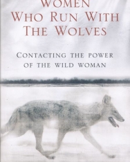 Clarissa Pinkola Estes: Women Who Run With The Wolves: Contacting the Power of the Wild Woman