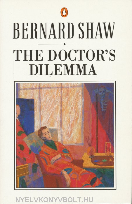 George Bernard Shaw: The Doctor's Dilemma | Nyelvkönyv forgalmazás -  Nyelvkönyvbolt | Nyelvkönyv forgalmazás - Nyelvkönyvbolt